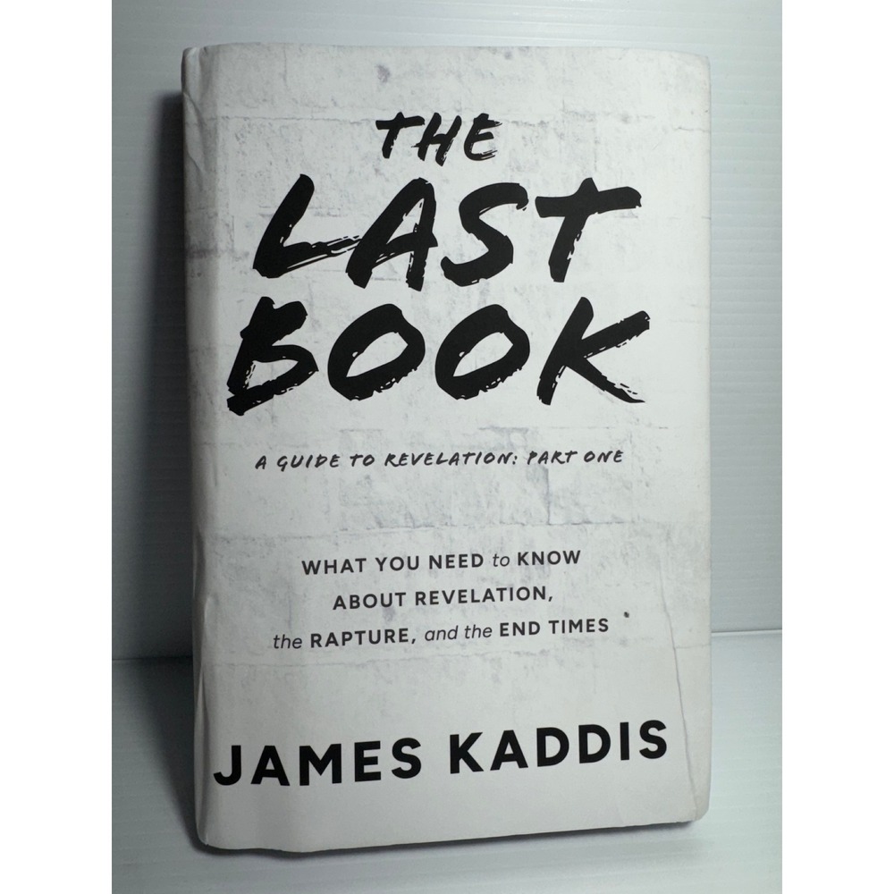 The Last Book A Guide to Revelation Part One James Kaddis End Times Rapture